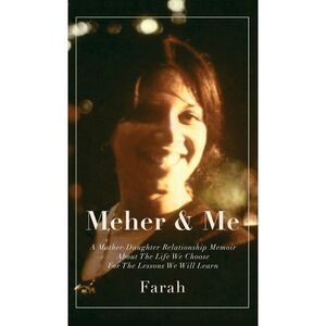 Meher & Me: A Mother-Daughter Relationship Memoir About The Life We Choose For T